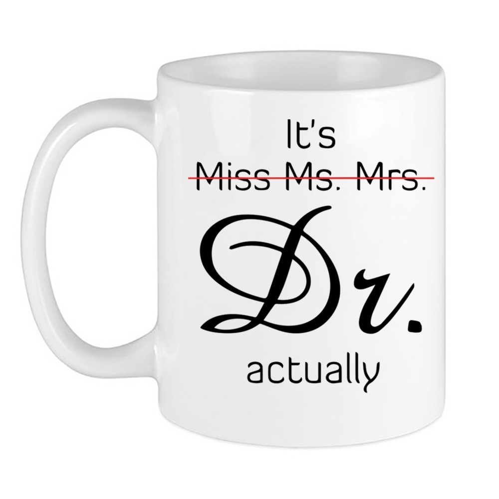 It's Miss Ms Mrs Dr Actually Mug Personalized Dr. Coffee Funny Gifts Idea Cup For Phd Graduate Doctorates Degree Doctor